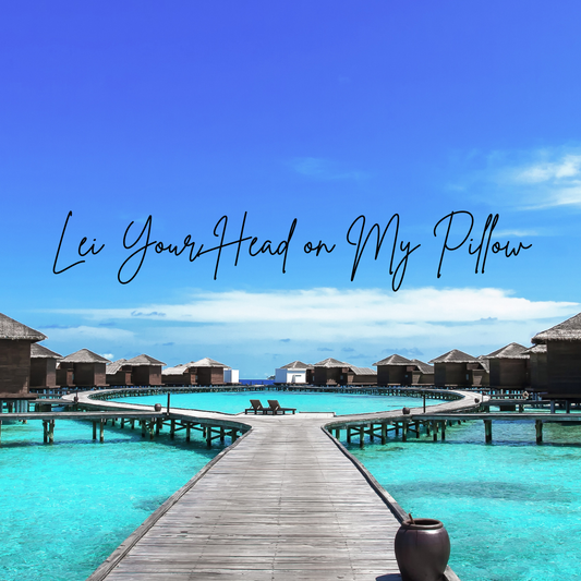 Lei Your Head on My Pillow